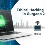 Best Ethical Hacking Course in Gurgaon: Complete Guide to Online & Offline Training Options