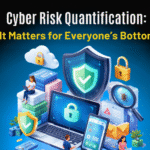Cyber Risk Quantification: Why It Matters for Everyone’s Bottom Line